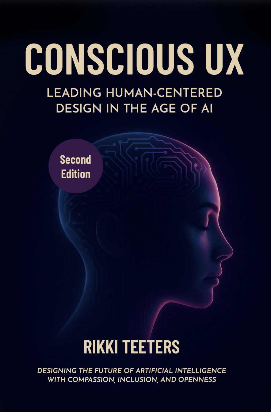 Conscious UX — Leading Human-Centered Design in the Age of AI, by Rikki Teeters